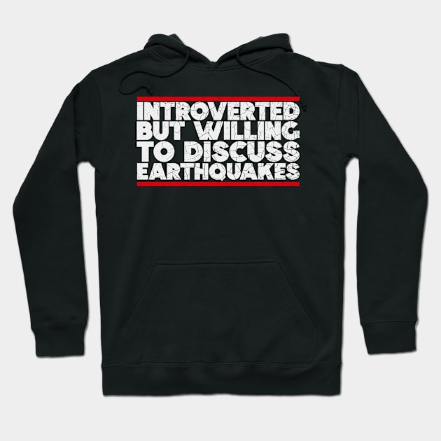 Introverted but willing to discuss Earthquakes Hoodie by nickbeta